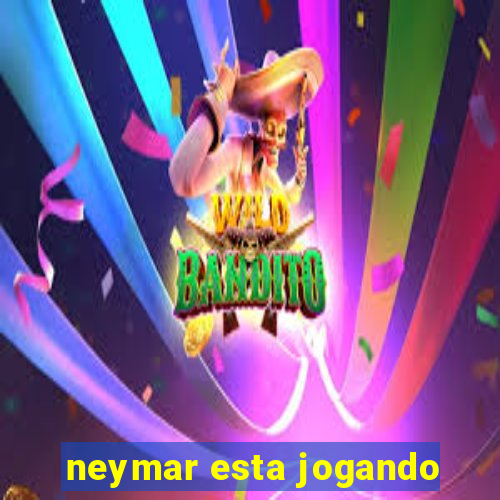 neymar esta jogando